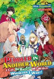 Peddler in Another World: I Can Go Back to My World Whenever I Want! Volume 12 Peddler in Another World: I Can Go Back to My World Whenever I Want! Volume 12