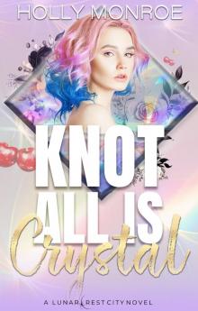 Knot All is Crystal (Lunarcrest City Omegaverse)