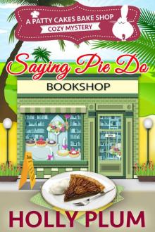 Saying Pie Do (A Patty Cakes Bake Shop Cozy Mystery Series Book 6)