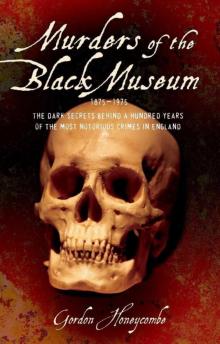 Murder of the Black Museum 1875-1975: The Dark Secrets Behind a Hundred Years of the Most Notorious Crimes in England