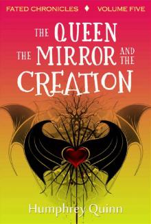 The Queen, The Mirror, and The Creation (Fated Chronicles Book 5)