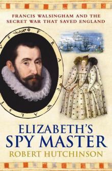 Elizabeth's Spymaster: Francis Walsingham & the Secret War that Saved England