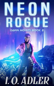 Neon Rogue: A Cyberpunk Mystery Novel (Dawn Moriti Book 2) Neon Rogue: A Cyberpunk Mystery Novel (Dawn Moriti Book 2)