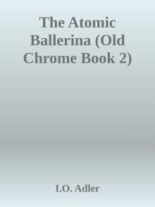 The Atomic Ballerina (Old Chrome Book 2) The Atomic Ballerina (Old Chrome Book 2)