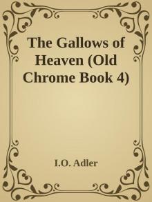 The Gallows of Heaven (Old Chrome Book 4) The Gallows of Heaven (Old Chrome Book 4)