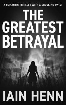 THE GREATEST BETRAYAL: A romantic thriller with a shocking twist