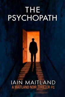 The Psychopath: A Maitland Noir Thriller #1