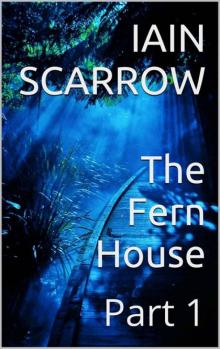 The Fern House: Part 1 (The Fern House (Part 1))