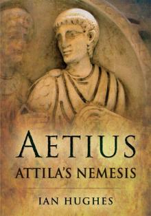 Aetius Attila’s Nemesis Aetius Attila’s Nemesis
