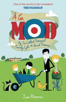 Á La Mod: My So-Called Tranquil Family Life in Rural France