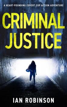 CRIMINAL JUSTICE: A heart-pounding covert cop action adventure