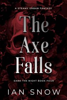The Axe Falls: A Steamy Urban Fantasy (Dark the Night Book 4)