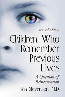 Children Who Remember Previous Lives: a Question of Reincarnation, rev. ed. Children Who Remember Previous Lives: a Question of Reincarnation, rev. ed.