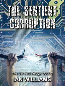 The Sentient Corruption (The Sentient Trilogy Book 3) The Sentient Corruption (The Sentient Trilogy Book 3)