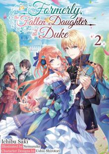 Formerly, the Fallen Daughter of the Duke: Volume 2 Formerly, the Fallen Daughter of the Duke: Volume 2