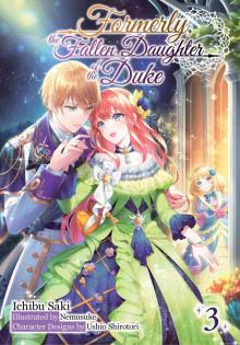 Formerly, the Fallen Daughter of the Duke: Volume 3 Formerly, the Fallen Daughter of the Duke: Volume 3