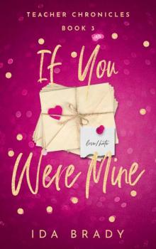 If You Were Mine (Teacher Chronicles Book 3) If You Were Mine (Teacher Chronicles Book 3)