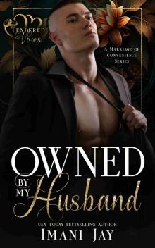 Owned By My Husband: A Short, Steamy, Instalove, Instalust, BWWM, Enemies To Lovers, Marriage Romance (Tendered Vows)