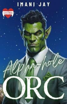 Alpha-hole Orc: Love Bites: Monster RomCom Alpha-hole Orc: Love Bites: Monster RomCom