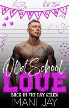 Old School Love: BACK IN THE DAY: HIGH SCHOOL REUNION ROMANCE Old School Love: BACK IN THE DAY: HIGH SCHOOL REUNION ROMANCE
