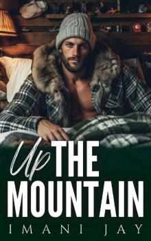 Up The Mountain: Mountain Man Romances Collection - Volume One Up The Mountain: Mountain Man Romances Collection - Volume One