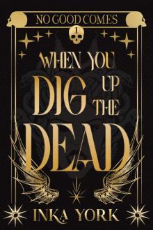 No Good Comes When You Dig Up the Dead