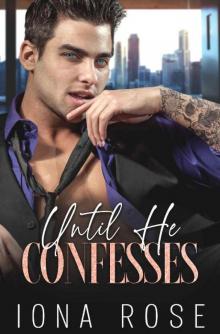 Until He Confesses: Enemies To Lovers Billionaire Romance