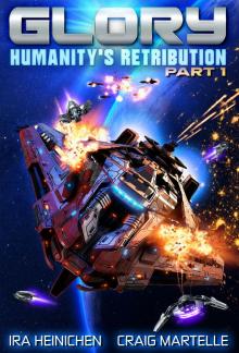 Glory - Humanity's Retribution Part 1: A Military Sci-Fi Adventure