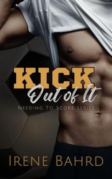 Kick Out of It (Needing to Score Book 1)