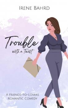 Trouble with a Twist: A Friends-to-Lovers Romantic Comedy (Top Shelf Romances Book 4)
