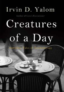 Creatures of a Day: And Other Tales of Psychotherapy Creatures of a Day: And Other Tales of Psychotherapy