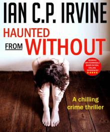 Haunted From Without : A Gripping Crime Conspiracy Thriller (Omnibus Edition containing Book One and Two)