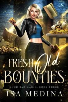 Fresh Old Bounties (Good Bad Magic Book 3)