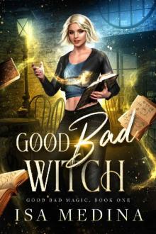 Good Bad Witch (Good Bad Magic Book 1) Good Bad Witch (Good Bad Magic Book 1)