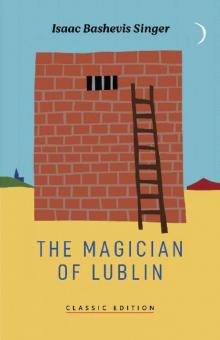 The Magician of Lublin (Isaac Bashevis Singer: Classic Editions) The Magician of Lublin (Isaac Bashevis Singer: Classic Editions)