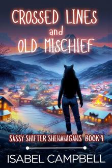 Crossed Lines and Old Mischief (Sassy Shifter Shenanigans Book 4) Crossed Lines and Old Mischief (Sassy Shifter Shenanigans Book 4)