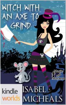 Magic and Mayhem: Witch With An Axe To Grind (Kindle Worlds Novella) (Magick & Chaos Book 4)