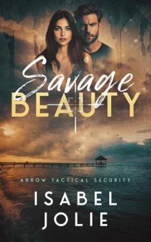 Savage Beauty (The Arrow Tactical Series Book 5) Savage Beauty (The Arrow Tactical Series Book 5)