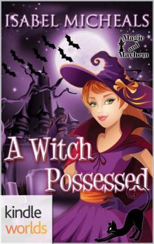 Magic and Mayhem: A Witch Possessed (Kindle Worlds Novella)