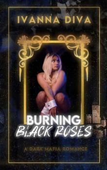 Burning Black Roses: A Dark Mafia Romance