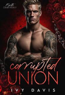 Corrupted Union: An Arranged Marriage Mafia Romance (The Moretti Mafia #3) (The Moretti Mafia Series)