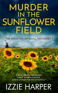 Murder in the Sunflower Field (The Wootton Windmill Mysteries Book 3)