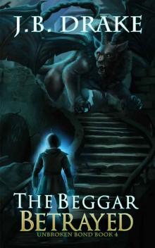 The Beggar Betrayed (Unbroken Bond Book 4) The Beggar Betrayed (Unbroken Bond Book 4)