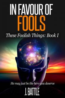 In Favour of Fools: A Science Fiction Comedy (These Foolish Things Book 1)