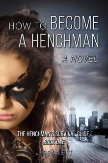 How to Become a Henchman, A Novel: The Henchman's Survival Guide How to Become a Henchman, A Novel: The Henchman's Survival Guide