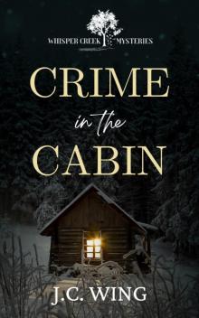 Crime in the Cabin: A Whisper Creek Mystery Book Five