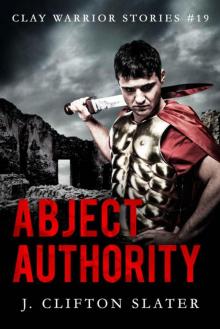 Abject Authority (Clay Warrior Stories Book 19) Abject Authority (Clay Warrior Stories Book 19)