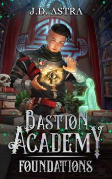 Foundations: A Cultivation Academy Series (Bastion Academy Book 1) Foundations: A Cultivation Academy Series (Bastion Academy Book 1)