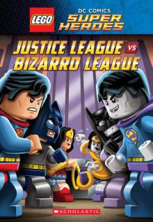 Justice League vs. Bizarro League (LEGO DC Super Heroes: Chapter Book)