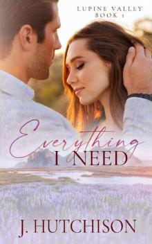 Everything I Need : Lupine Valley Book 1